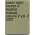 Saxon Math Course 2: Teacher Manual, Volume 2 Vol. 2 2007