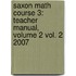 Saxon Math Course 3: Teacher Manual, Volume 2 Vol. 2 2007