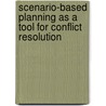 Scenario-Based Planning As A Tool For Conflict Resolution door Andres lvarez Castaneda