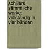 Schillers sämmtliche Werke: Vollständig in vier Bänden door Schiller Friedrich