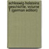 Schleswig-Holsteins Geschichte, Volume 1 (German Edition)