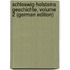 Schleswig-Holsteins Geschichte, Volume 2 (German Edition)