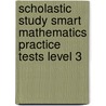 Scholastic Study Smart Mathematics Practice Tests Level 3 door Michael W. Priestley