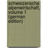 Schweizerische Alpenwirtschaft, Volume 1 (German Edition) door Schatzmann Rudolf