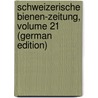 Schweizerische Bienen-Zeitung, Volume 21 (German Edition) by Deutsch-Schweizeri Bienenfreunde Verein