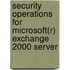Security Operations for Microsoft(r) Exchange 2000 Server