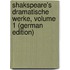 Shakspeare's Dramatische Werke, Volume 1 (German Edition)