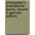Shakspeare's Dramatische Werke, Volume 3 (German Edition)