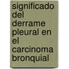 Significado del Derrame Pleural en el Carcinoma Bronquial by David Orts Giménez