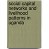 Social Capital Networks and Livelihood Patterns in Uganda by Andrew Ellias State