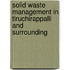 Solid Waste Management in Tiruchirappalli and Surrounding