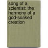 Song of a Scientist: The Harmony of a God-Soaked Creation door Calvin B. Dewitt