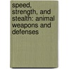 Speed, Strength, And Stealth: Animal Weapons And Defenses door Jody Sullivan Rake