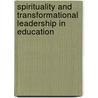 Spirituality and Transformational Leadership in Education by Omar Riaz