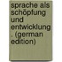 Sprache Als Schöpfung Und Entwicklung . (German Edition)