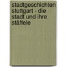 Stadtgeschichten Stuttgart - Die Stadt und ihre Stäffele door Doris Schöpke-Bielefeld