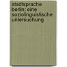 Stadtsprache Berlin: Eine Soziolinguistische Untersuchung by Peter Schlobinski