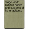 Stage-Land: Curious Habits and Customs of Its Inhabitants door Jerome K. Jerome