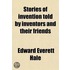 Stories of Invention; Told by Inventors and Their Friends