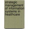 Strategic Management of Information Systems in Healthcare door Tamara T. Stone
