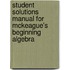 Student Solutions Manual for McKeague's Beginning Algebra