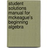 Student Solutions Manual for McKeague's Beginning Algebra door Charles P. McKeague