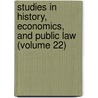 Studies in History, Economics, and Public Law (Volume 22) door Columbia University. Faculty Science