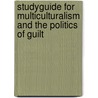 Studyguide for Multiculturalism and the Politics of Guilt by Cram101 Textbook Reviews
