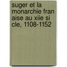 Suger Et La Monarchie Fran Aise Au Xiie Si Cle, 1108-1152 door Alexandre Huguenin