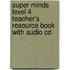 Super Minds Level 4 Teacher's Resource Book With Audio Cd