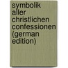 Symbolik Aller Christlichen Confessionen (German Edition) by Heinrich Dorotheus Edu Köllner Wilhelm