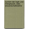 System der Logik und Metaphysik; oder, Wissenschaftslehre door George A. Fischer