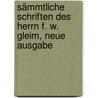 Sämmtliche Schriften des Herrn F. W. Gleim, Neue Ausgabe by Johann Wilhelm Ludwig Gleim