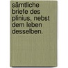 Sämtliche Briefe des Plinius, nebst dem Leben desselben. by Gaius Plinius Caecilius Secundus