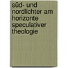 Süd- Und Nordlichter am horizonte speculativer Theologie by Ant Günther