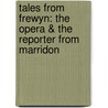 Tales from Frewyn: The Opera & the Reporter from Marridon door Michelle Franklin