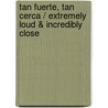 Tan Fuerte, Tan Cerca / Extremely Loud & Incredibly Close door Jonathan Safran Foer