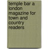 Temple Bar A London Magazine For Town And Country Readers by Books Group