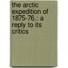 The Arctic Expedition of 1875-76.: a reply to its critics door George Henry Richards