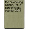 The Calorieking Calorie, Fat, & Carbohydrate Counter 2013 door Allan Borushek