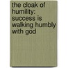 The Cloak of Humility: Success Is Walking Humbly with God door J.M. Eckert