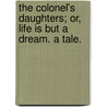 The Colonel's Daughters; or, Life is but a dream. A tale. door E. Clere