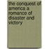 The Conquest Of America A Romance Of Disaster And Victory
