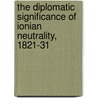 The Diplomatic Significance of Ionian Neutrality, 1821-31 by W.D. Wrigley