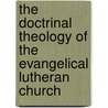 The Doctrinal Theology of the Evangelical Lutheran Church door Heinrich Schmid
