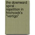 The Downward Spiral - Repetition in Hitchcock's "Vertigo"