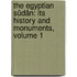 The Egyptian Sûdân: Its History and Monuments, Volume 1