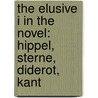 The Elusive I in the Novel: Hippel, Sterne, Diderot, Kant door Hamilton H.H. Beck