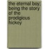 The Eternal Boy; Being the Story of the Prodigious Hickey