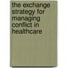 The Exchange Strategy for Managing Conflict in Healthcare door Steven Dinkin